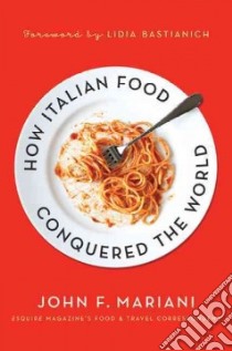 How Italian Food Conquered the World libro in lingua di Mariani John F., Bastianich Lidia (FRW)