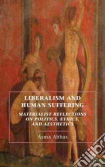 Liberalism and Human Suffering libro in lingua di Abbas Asma