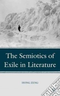 The Semiotics of Exile in Literature libro in lingua di Zeng Hong