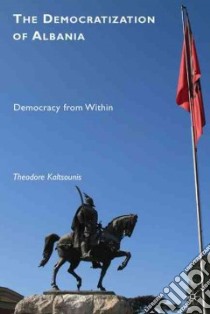 The Democratization of Albania libro in lingua di Kaltsounis Theodore