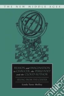 Reason and Imagination in Chaucer, the Perle-poet, and the Cloud-author libro in lingua di Holley Linda Tarte
