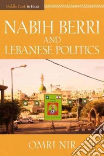 Nabih Berri and Lebanese Politics libro in lingua di Nir Omri