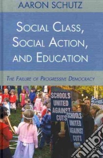 Social Class, Social Action, and Education libro in lingua di Schutz Aaron
