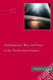 Globalization, War, and Peace in the Twenty-first Century libro in lingua di Nester William R.