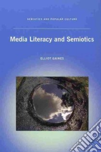 Media Literacy and Semiotics libro in lingua di Gaines Elliot