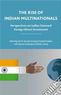 The Rise of Indian Multinationals libro in lingua di Sauvant Karl P. (EDT), Pradhan Jaya Prakash (EDT), Chatterjee Ayesha (EDT), Harley Brian (EDT)
