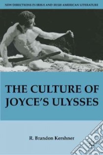 The Culture of Joyce's Ulysses libro in lingua di Kershner R. Brandon