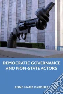 Democratic Governance and Non-state Actors libro in lingua di Gardner Anne-Marie