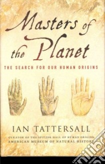 Masters of the Planet libro in lingua di Tattersall Ian