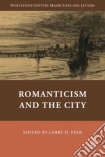 Romanticism and the City libro in lingua di Peer Larry H. (EDT)