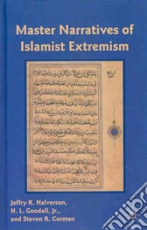 Master Narratives of Islamist Extremism libro in lingua di Halverson Jeffry R., Goodall H. L. Jr., Corman Steven R.