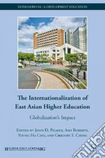 The Internationalization of East Asian Higher Education libro in lingua di Palmer John D. (EDT), Roberts Amy (EDT), Cho Young Ha (EDT), Ching Gregory S. (EDT)