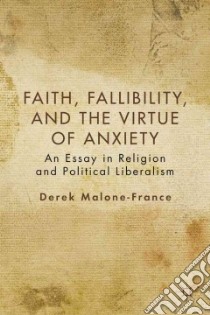 Faith, Fallibility, and the Virtue of Anxiety libro in lingua di Malone-france Derek