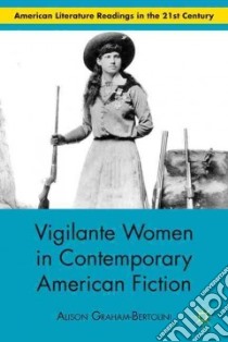 Vigilante Women in Contemporary American Fiction libro in lingua di Graham-bertolini Alison