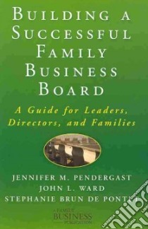 Building a Successful Family Business Board libro in lingua di Pendergast Jennifer M., Ward John L., De Pontet Stephanie Brun