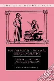 Poet Heroines in Medieval French Narrative libro in lingua di Findley Brook Heidenreich