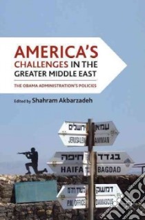 America's Challenges in the Greater Middle East libro in lingua di Akbarzadeh Shahram (EDT)