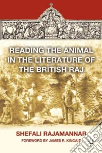 Reading the Animal in the Literature of the British Raj libro in lingua di Rajamannar Shefali, Kincaid James R. (FRW)