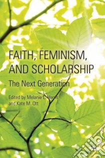 Faith, Feminism, and Scholarship libro in lingua di Harris Melanie L. (EDT), Ott Kate M. (EDT)