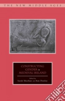 Constructing Gender in Medieval Ireland libro in lingua di Sheehan Sarah (EDT), Dooley Ann (EDT)