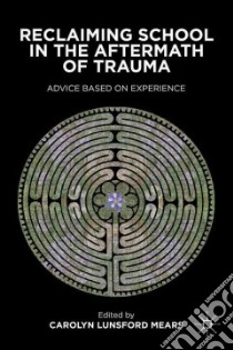 Reclaiming School in the Aftermath of Trauma libro in lingua di Mears Carolyn Lunsford (EDT)
