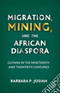 Migration, Mining, and the African Diaspora libro in lingua di Josiah Barbara P.