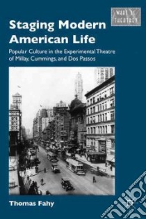 Staging Modern American Life libro in lingua di Fahy Thomas