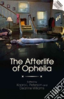 The Afterlife of Ophelia libro in lingua di Peterson Kaara L. (EDT), Williams Deanne (EDT)