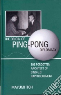 The Origin of Ping-Pong Diplomacy libro in lingua di Itoh Mayumi
