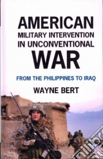 American Military Intervention in Unconventional War libro in lingua di Bert Wayne
