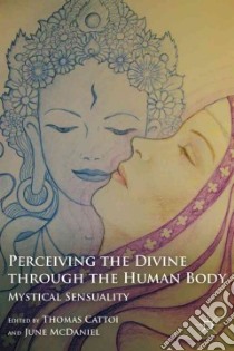 Perceiving the Divine Through the Human Body libro in lingua di Cattoi Thomas (EDT), McDaniel June (EDT)