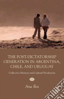The Post-dictatorship Generation in Argentina, Chile, and Uruguay libro in lingua di Ros Ana