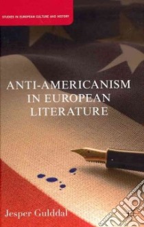 Anti-americanism in European Literature libro in lingua di Gulddal Jesper