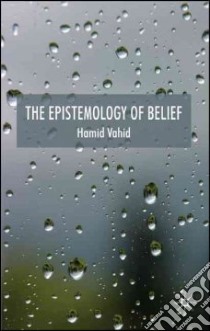 The Epistemology of Belief libro in lingua di Vahid Hamid