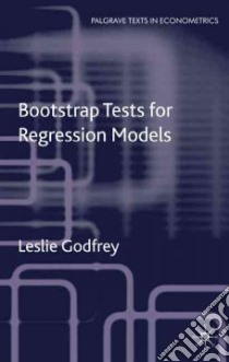 Bootstrap Tests for Regression Models libro in lingua di Godfrey Leslie