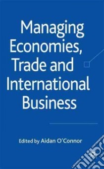 Managing Economies, Trade, and International Business libro in lingua di O'Connor Aidan (EDT)