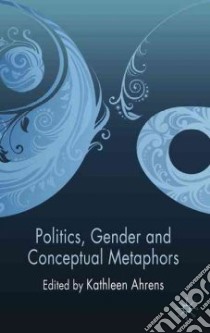 Politics, Gender and Conceptual Metaphors libro in lingua di Ahrens Kathleen (EDT)