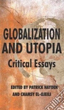 Globalization and Utopia libro in lingua di Hayden Patrick (EDT), El-Ojeili Chamsy (EDT)