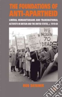 The Foundations of Anti-apartheid libro in lingua di Skinner Rob