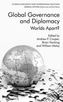 Global Governance and Diplomacy libro in lingua di Cooper Andrew Fenton (EDT), Hocking Brian (EDT), Maley William (EDT)