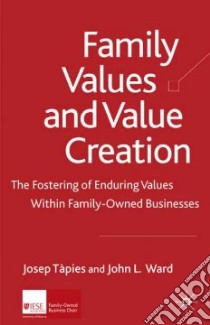 Family Values and Value Creation libro in lingua di Tapies Josep (EDT), Ward John L. (EDT)