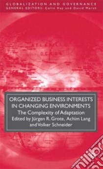 Organized Business Interests in Changing Environments libro in lingua di Grote Jurgen R. (EDT), Lang Achim (EDT), Schneider Volker (EDT)