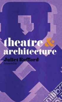Theatre & Architecture libro in lingua di Rufford Juliet