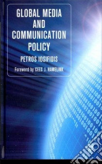 Global Media and Communication Policy libro in lingua di Iosifidis Petros