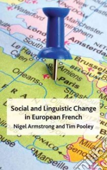 Social and Linguistic Change in European French libro in lingua di Armstrong Nigel, Pooley Tim