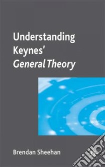 Understanding Keynes' General Theory libro in lingua di Sheehan Brendan