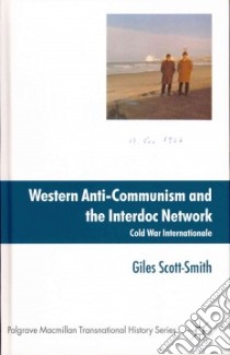 Western Anti-Communism and the Interdoc Network libro in lingua di Scott-Smith Giles