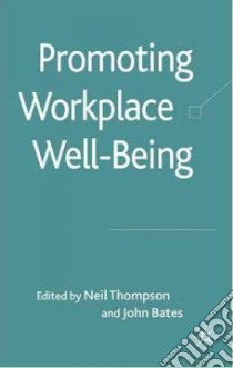 Promoting Workplace Well-Being libro in lingua di Thompson Neil (EDT), Bates John (EDT)
