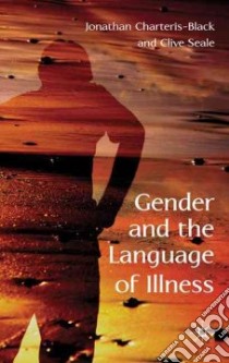 Gender and the Language of Illness libro in lingua di Charteris-Black Jonathan, Seale Clive