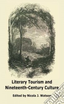 Literary Tourism and Nineteenth-Century Culture libro in lingua di Watson Nicola J. (EDT)